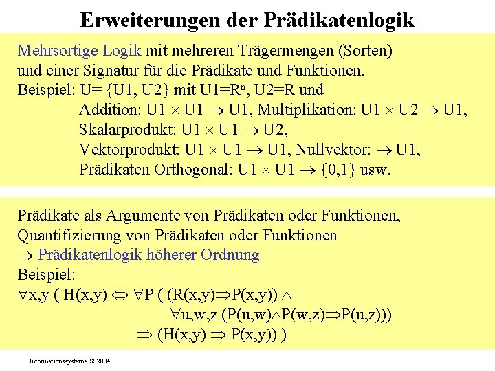 Erweiterungen der Prädikatenlogik Mehrsortige Logik mit mehreren Trägermengen (Sorten) und einer Signatur für die