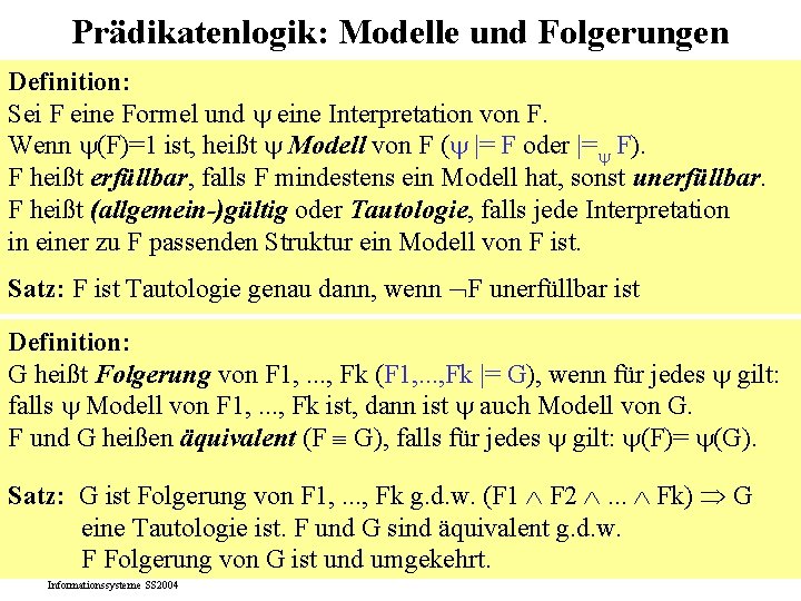 Prädikatenlogik: Modelle und Folgerungen Definition: Sei F eine Formel und eine Interpretation von F.