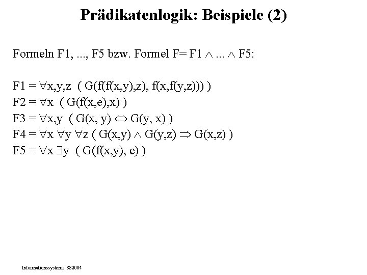 Prädikatenlogik: Beispiele (2) Formeln F 1, . . . , F 5 bzw. Formel