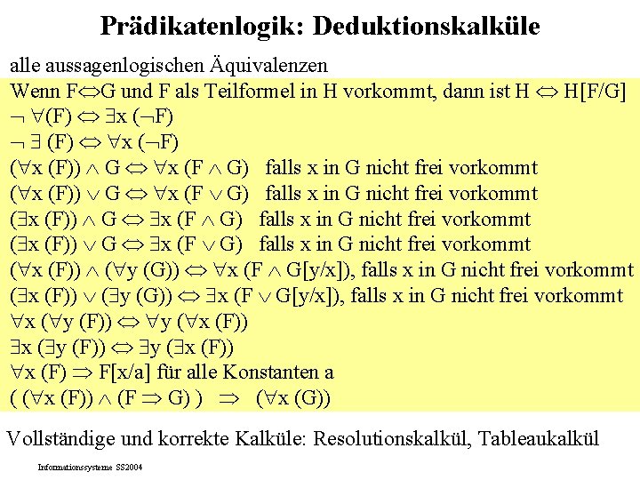 Prädikatenlogik: Deduktionskalküle alle aussagenlogischen Äquivalenzen Wenn F G und F als Teilformel in H