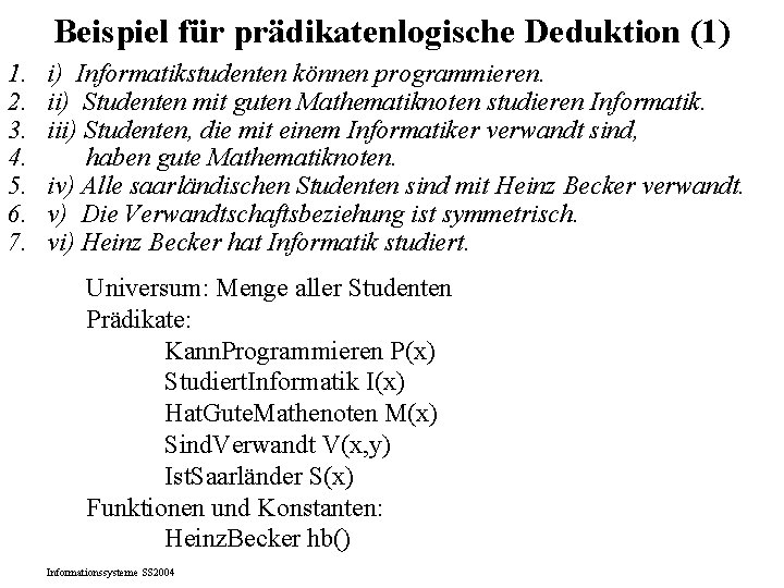 Beispiel für prädikatenlogische Deduktion (1) 1. 2. 3. 4. 5. 6. 7. i) Informatikstudenten
