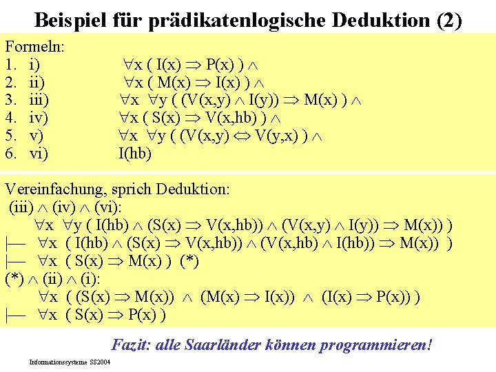Beispiel für prädikatenlogische Deduktion (2) Formeln: 1. i) x ( I(x) P(x) ) 2.