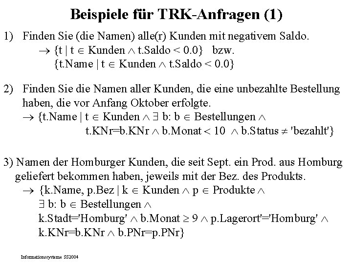 Beispiele für TRK-Anfragen (1) 1) Finden Sie (die Namen) alle(r) Kunden mit negativem Saldo.