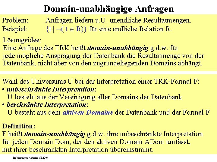 Domain-unabhängige Anfragen Problem: Beispiel: Anfragen liefern u. U. unendliche Resultatmengen. {t | ( t