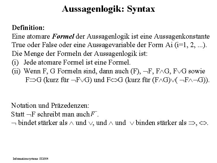 Aussagenlogik: Syntax Definition: Eine atomare Formel der Aussagenlogik ist eine Aussagenkonstante True oder False
