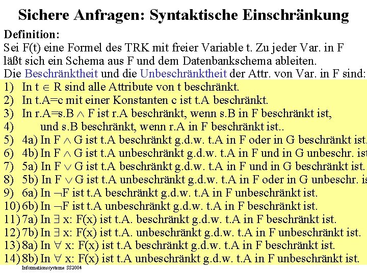 Sichere Anfragen: Syntaktische Einschränkung Definition: Sei F(t) eine Formel des TRK mit freier Variable