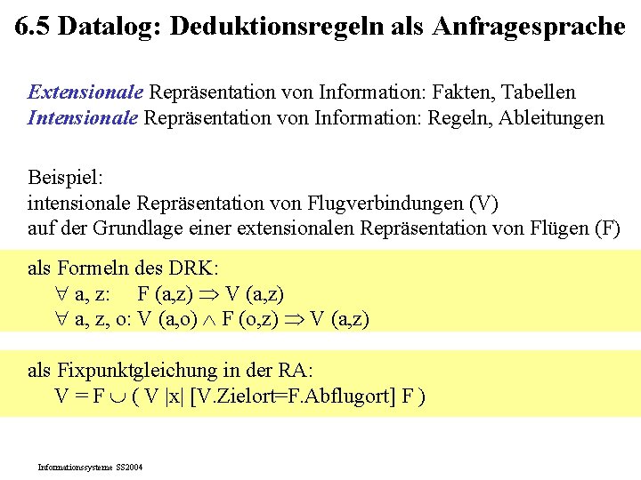 6. 5 Datalog: Deduktionsregeln als Anfragesprache Extensionale Repräsentation von Information: Fakten, Tabellen Intensionale Repräsentation