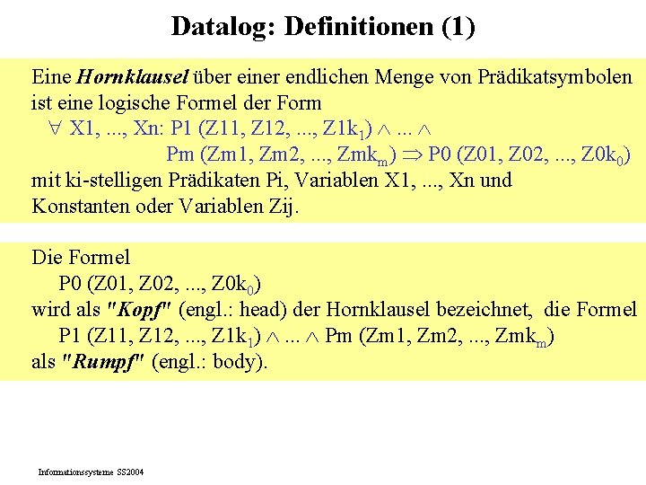 Datalog: Definitionen (1) Eine Hornklausel über einer endlichen Menge von Prädikatsymbolen ist eine logische