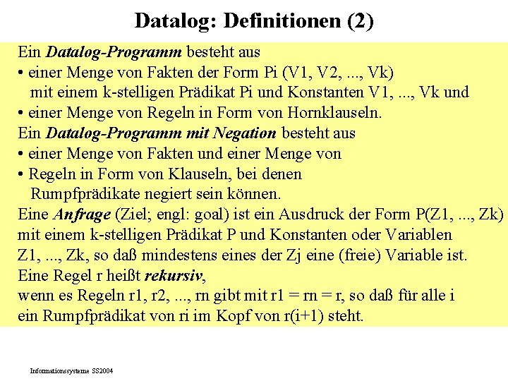 Datalog: Definitionen (2) Ein Datalog-Programm besteht aus • einer Menge von Fakten der Form