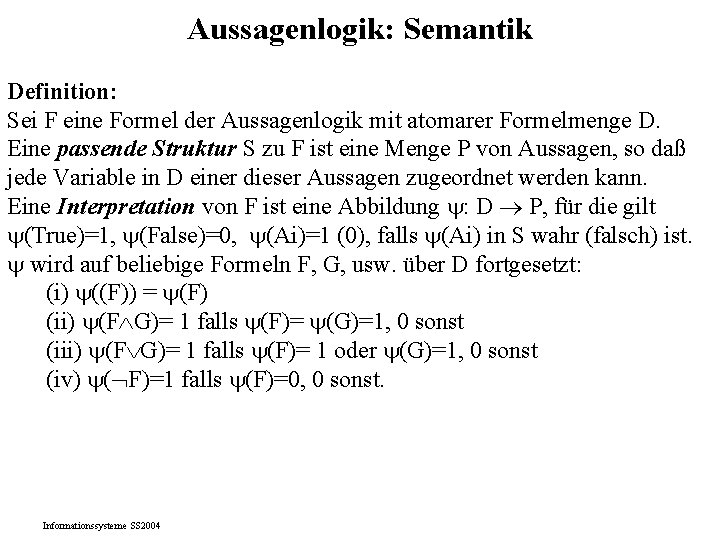 Aussagenlogik: Semantik Definition: Sei F eine Formel der Aussagenlogik mit atomarer Formelmenge D. Eine