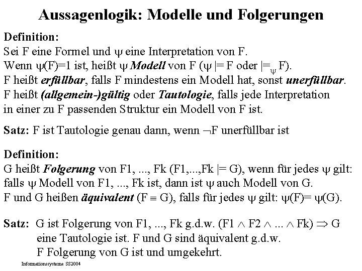 Aussagenlogik: Modelle und Folgerungen Definition: Sei F eine Formel und eine Interpretation von F.