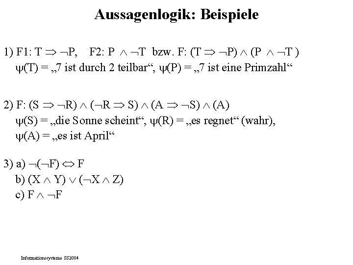 Aussagenlogik: Beispiele 1) F 1: T P, F 2: P T bzw. F: (T