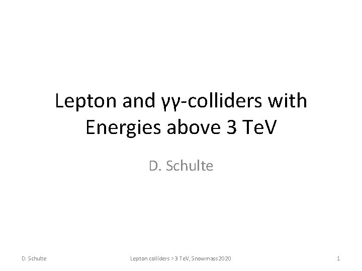 Lepton and γγ-colliders with Energies above 3 Te. V D. Schulte Lepton colliders >