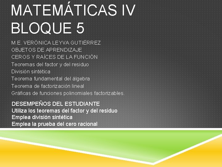 MATEMÁTICAS IV BLOQUE 5 M. E. VERÓNICA LEYVA GUTIÉRREZ OBJETOS DE APRENDIZAJE CEROS Y