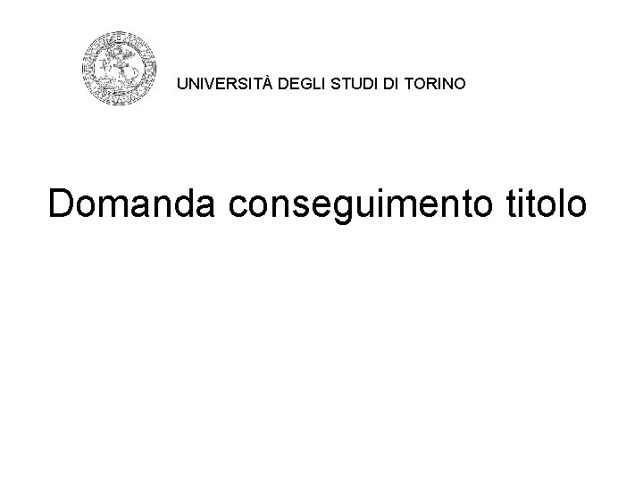 UNIVERSITÀ DEGLI STUDI DI TORINO Domanda conseguimento titolo 