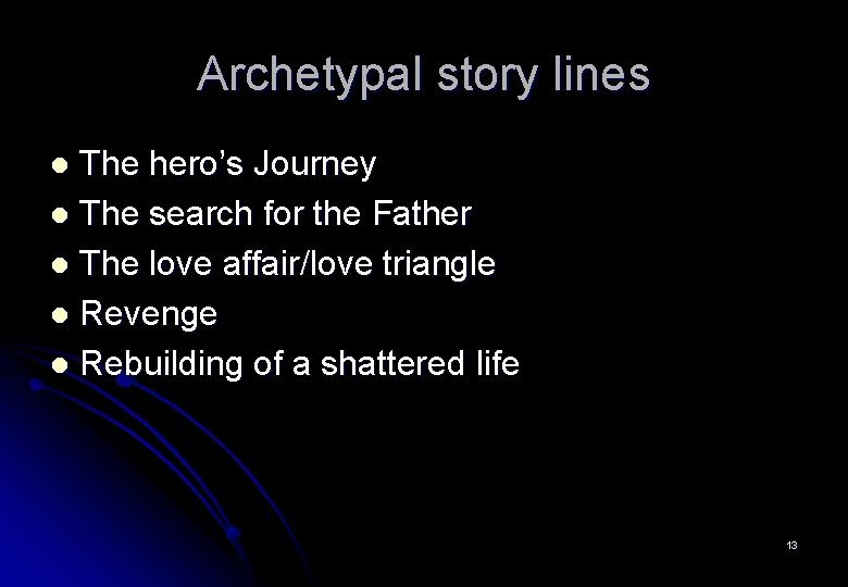 Archetypal story lines The hero’s Journey l The search for the Father l The