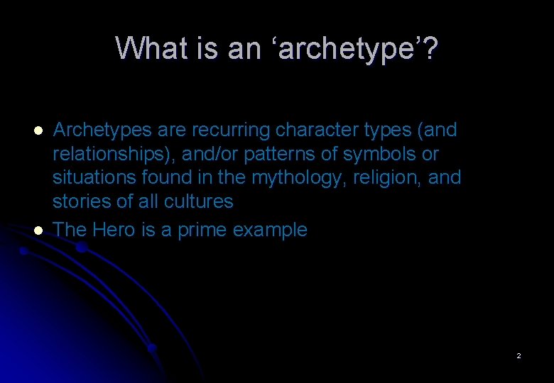 What is an ‘archetype’? l l Archetypes are recurring character types (and relationships), and/or