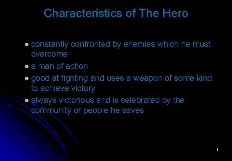 Characteristics of The Hero l constantly confronted by enemies which he must overcome l Characteristics of The Hero l constantly confronted by enemies which he must overcome l
