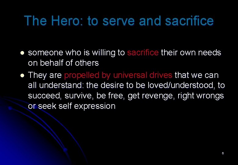 The Hero: to serve and sacrifice l l someone who is willing to sacrifice