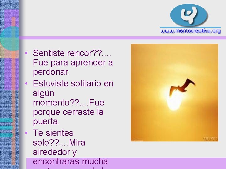  • Sentiste rencor? ? . . Fue para aprender a perdonar. • Estuviste