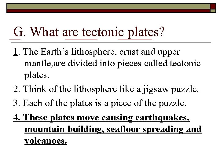 G. What are tectonic plates? 1. The Earth’s lithosphere, crust and upper mantle, are