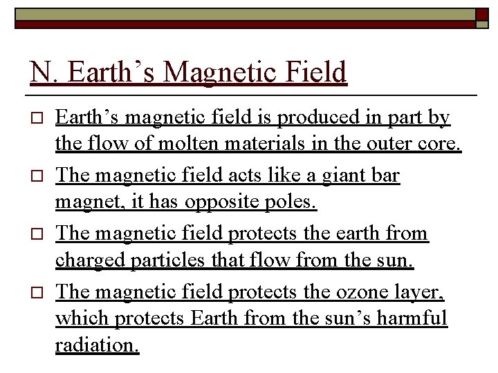 N. Earth’s Magnetic Field o o Earth’s magnetic field is produced in part by