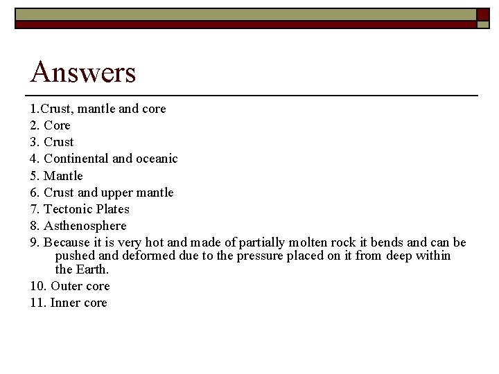 Answers 1. Crust, mantle and core 2. Core 3. Crust 4. Continental and oceanic