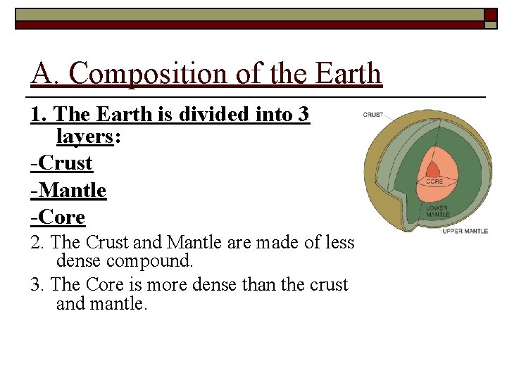 A. Composition of the Earth 1. The Earth is divided into 3 layers: -Crust
