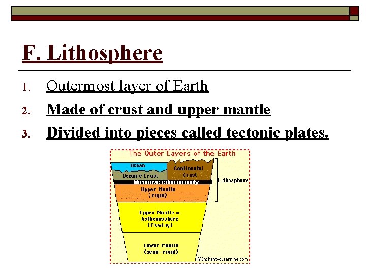 F. Lithosphere 1. 2. 3. Outermost layer of Earth Made of crust and upper