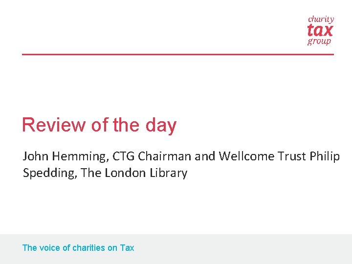 Review of the day John Hemming, CTG Chairman and Wellcome Trust Philip Spedding, The