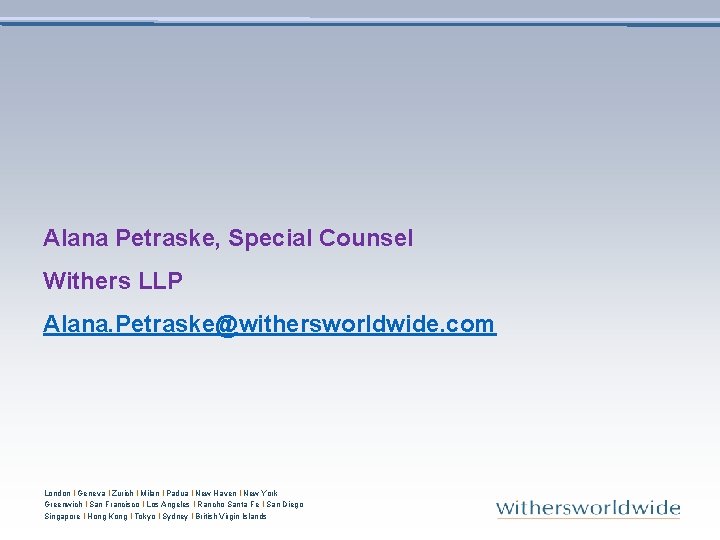 Alana Petraske, Special Counsel Withers LLP Alana. Petraske@withersworldwide. com London l Geneva l Zurich