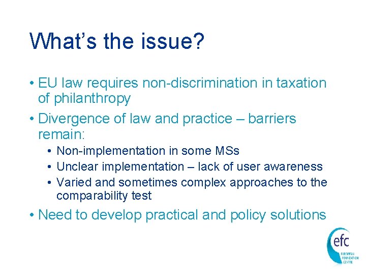 What’s the issue? • EU law requires non-discrimination in taxation of philanthropy • Divergence