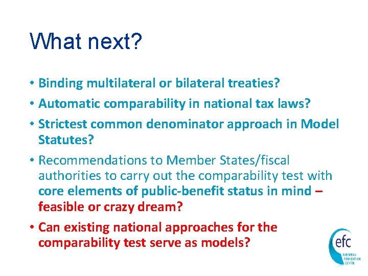 What next? • Binding multilateral or bilateral treaties? • Automatic comparability in national tax