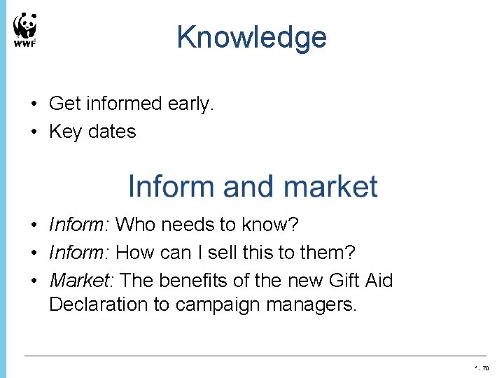 Knowledge • Get informed early. • Key dates • Inform: Who needs to know?