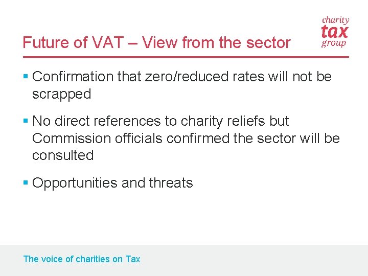 Future of VAT – View from the sector § Confirmation that zero/reduced rates will