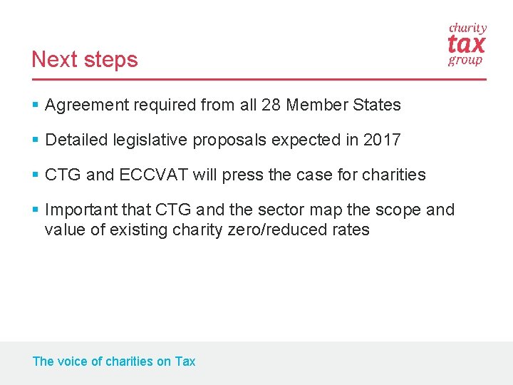 Next steps § Agreement required from all 28 Member States § Detailed legislative proposals