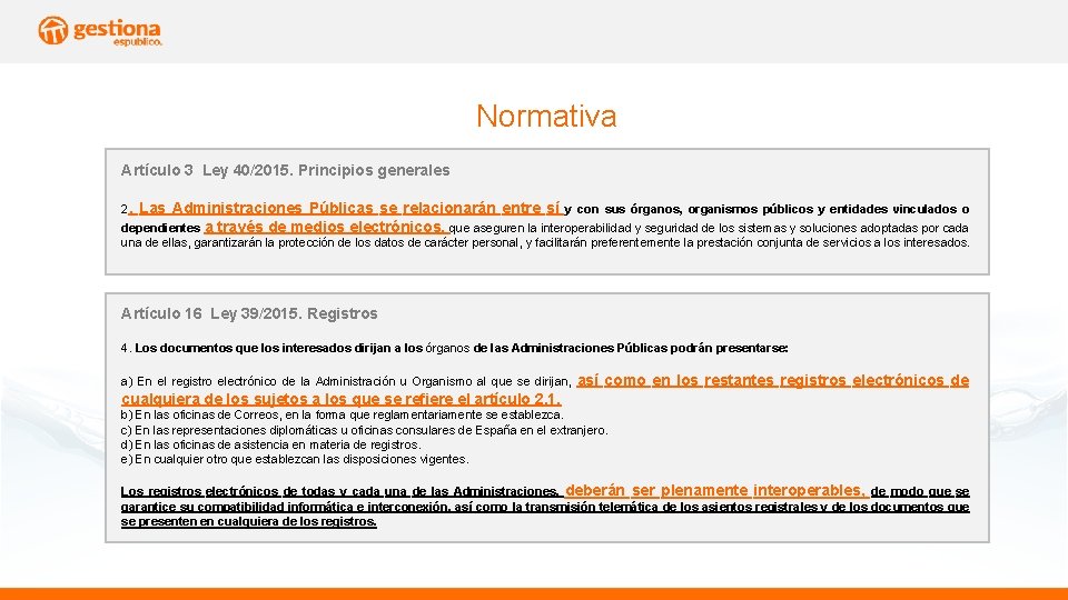 Normativa Artículo 3 Ley 40/2015. Principios generales 2. Las Administraciones Públicas se relacionarán entre