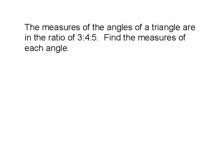 The measures of the angles of a triangle are in the ratio of 3: