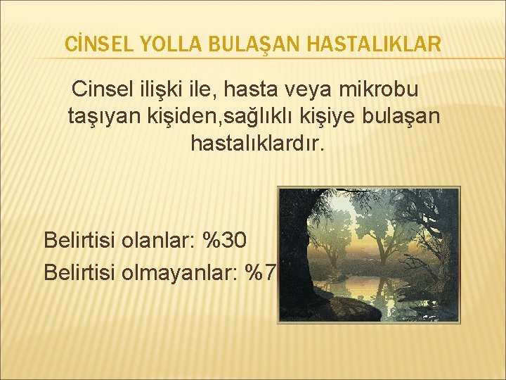 CİNSEL YOLLA BULAŞAN HASTALIKLAR Cinsel ilişki ile, hasta veya mikrobu taşıyan kişiden, sağlıklı kişiye