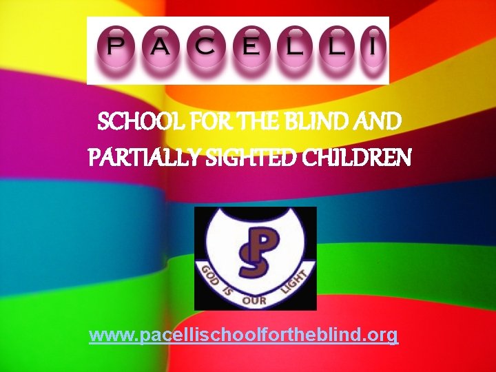 SCHOOL FOR THE BLIND AND PARTIALLY SIGHTED CHILDREN www. pacellischoolfortheblind. org 