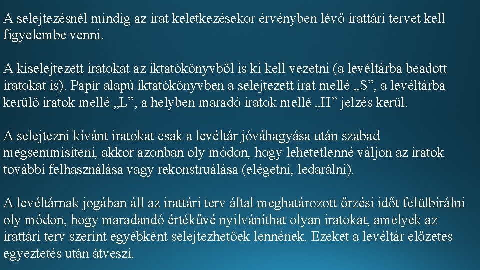 A selejtezésnél mindig az irat keletkezésekor érvényben lévő irattári tervet kell figyelembe venni. A