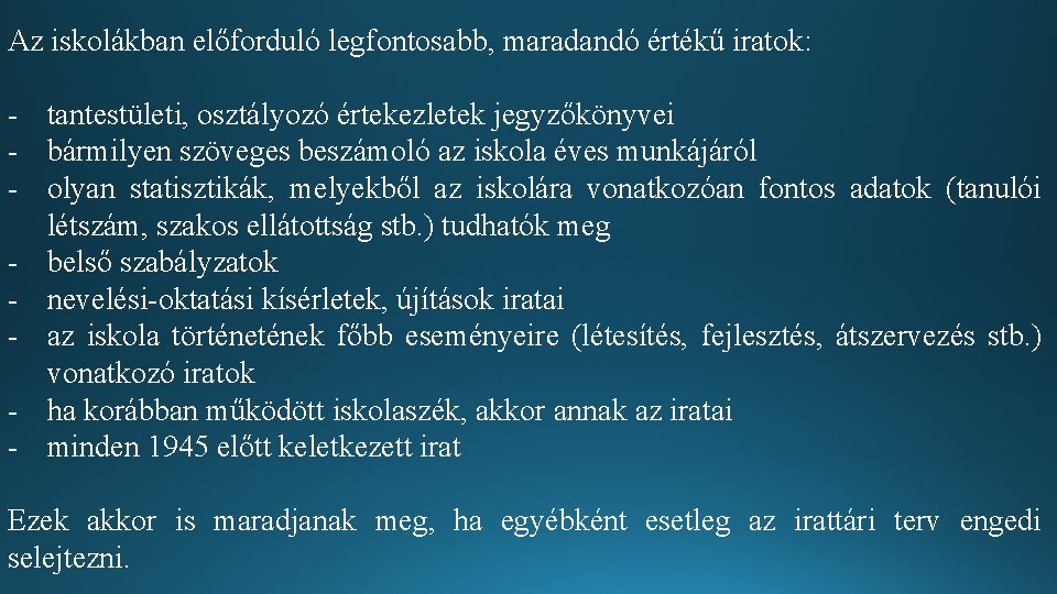 Az iskolákban előforduló legfontosabb, maradandó értékű iratok: - tantestületi, osztályozó értekezletek jegyzőkönyvei - bármilyen