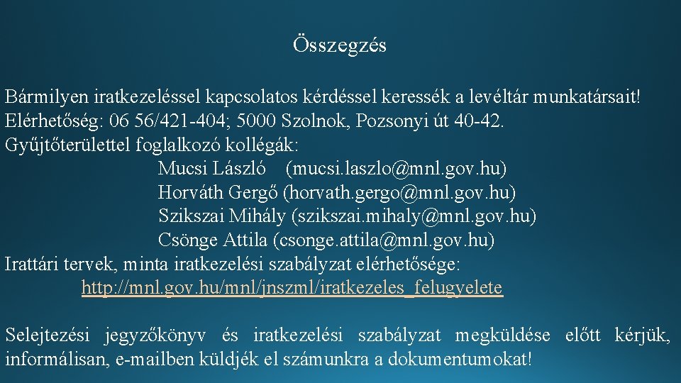 Összegzés Bármilyen iratkezeléssel kapcsolatos kérdéssel keressék a levéltár munkatársait! Elérhetőség: 06 56/421 -404; 5000