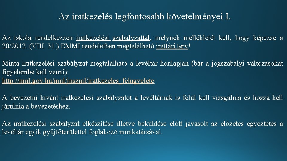 Az iratkezelés legfontosabb követelményei I. Az iskola rendelkezzen iratkezelési szabályzattal, melynek mellékletét kell, hogy