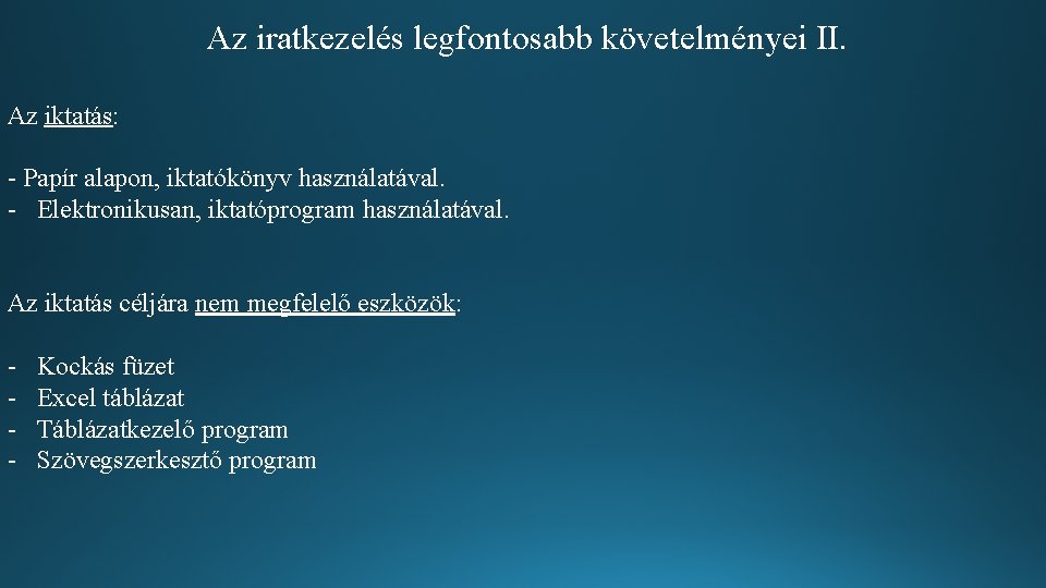 Az iratkezelés legfontosabb követelményei II. Az iktatás: - Papír alapon, iktatókönyv használatával. - Elektronikusan, Az iratkezelés legfontosabb követelményei II. Az iktatás: - Papír alapon, iktatókönyv használatával. - Elektronikusan,