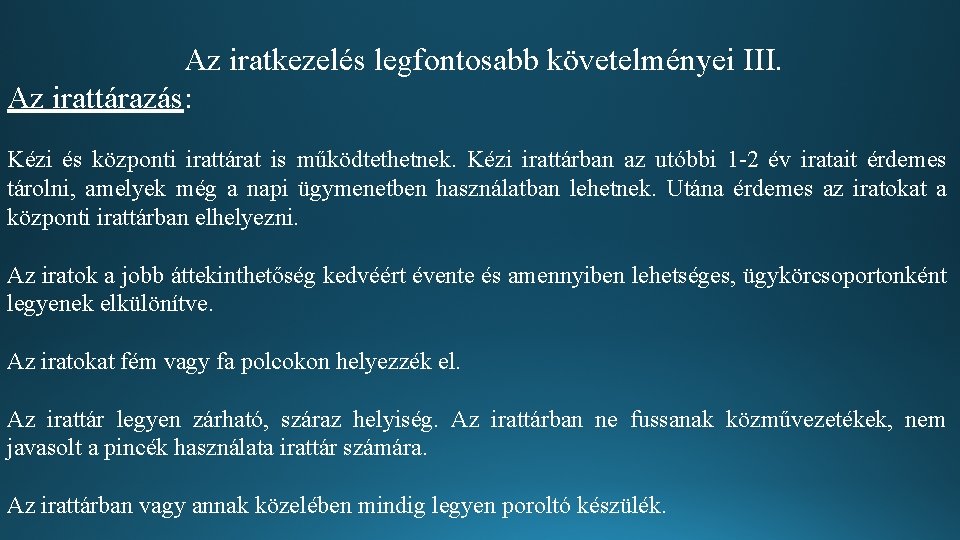 Az iratkezelés legfontosabb követelményei III. Az irattárazás: Kézi és központi irattárat is működtethetnek. Kézi