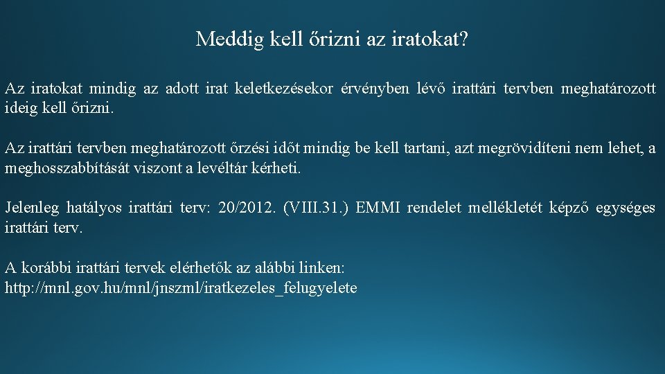 Meddig kell őrizni az iratokat? Az iratokat mindig az adott irat keletkezésekor érvényben lévő