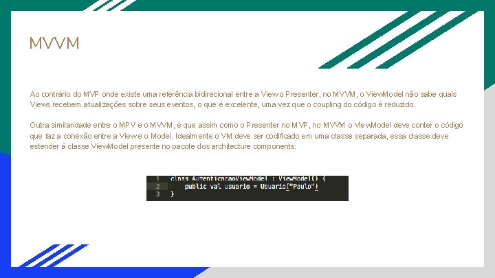 MVVM Ao contrário do MVP onde existe uma referência bidirecional entre a View o