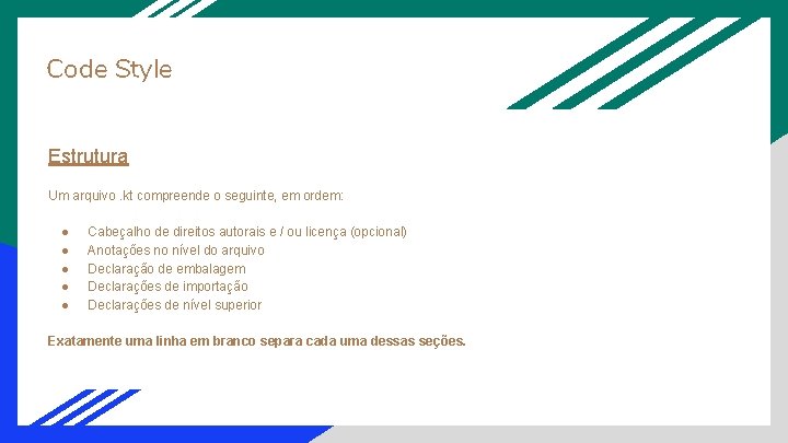 Code Style Estrutura Um arquivo. kt compreende o seguinte, em ordem: ● ● ●