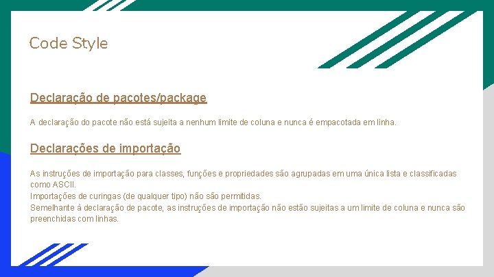 Code Style Declaração de pacotes/package A declaração do pacote não está sujeita a nenhum